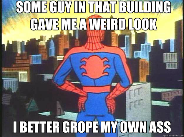 some guy in that building gave me a weird look i better grop -