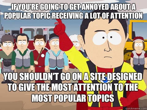 if youre going to get annoyed about a popular topic receivin - Captain Hindsight