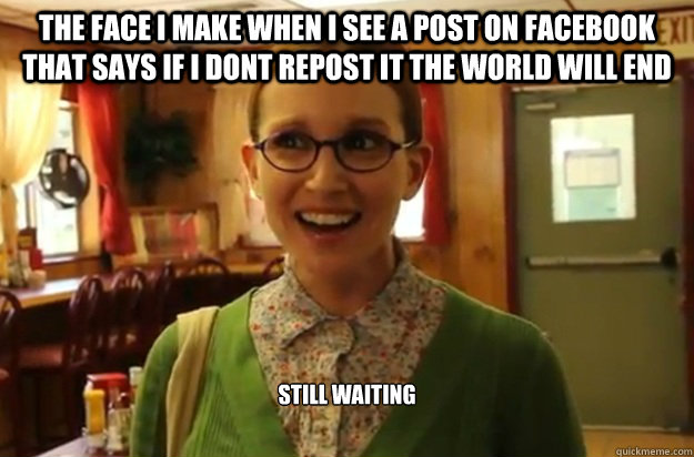 the face i make when i see a post on facebook that says if - Sexually Oblivious Female