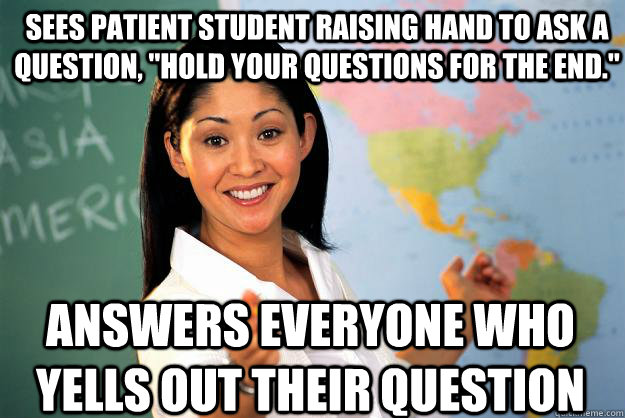sees patient student raising hand to ask a question hold y - Unhelpful High School Teacher
