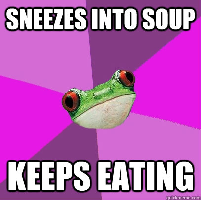 sneezes into soup keeps eating - Foul Bachelorette Frog