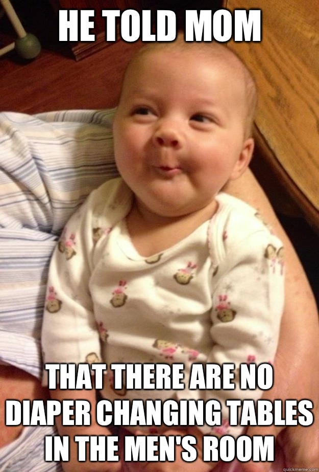 He told mom That there are no diaper changing tables in the -
