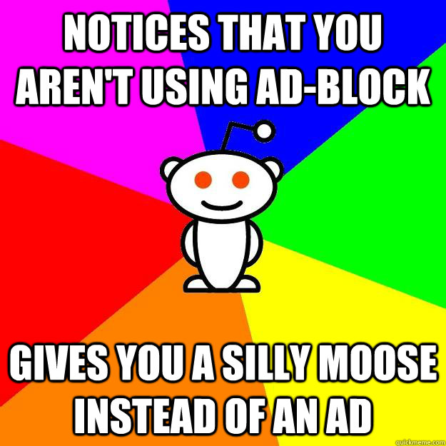 notices that you arent using adblock gives you a silly moo - Reddit Alien