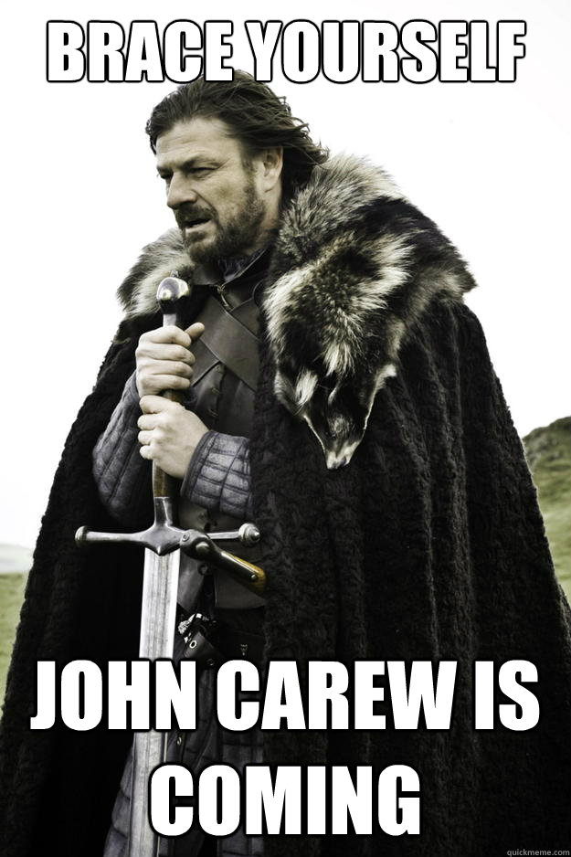 brace yourself john carew is coming - Winter is coming