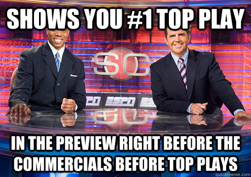 shows you 1 top play in the preview right before the comme - Scumbag SportsCenter