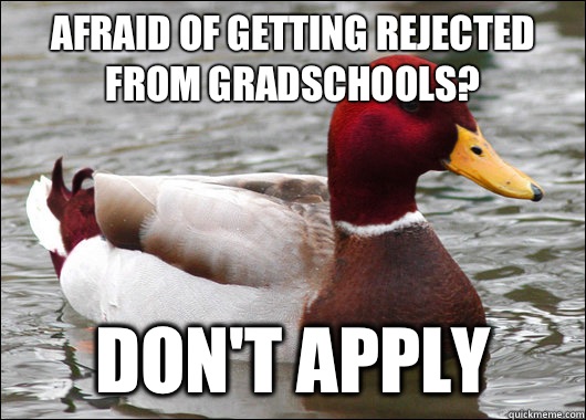 Afraid of getting rejected from Gradschools Dont apply - Malicious Advice Mallard