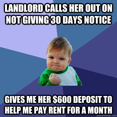 landlord calls her out on not giving 30 days notice gives me - Success Kid