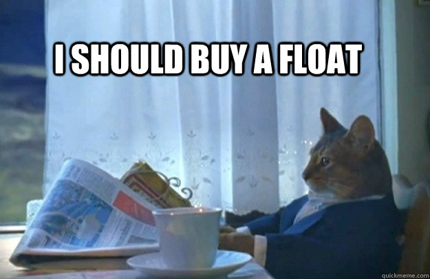 i should buy a float - Sophisticated Cat