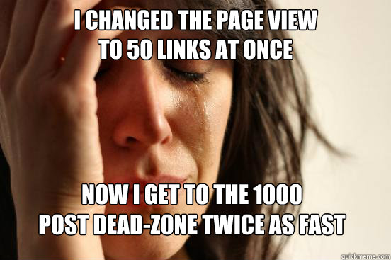 i changed the page view to 50 links at once now i get to th - FirstWorldProblems