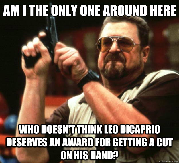 am i the only one around here who doesnt think leo dicaprio - Big Lebowski