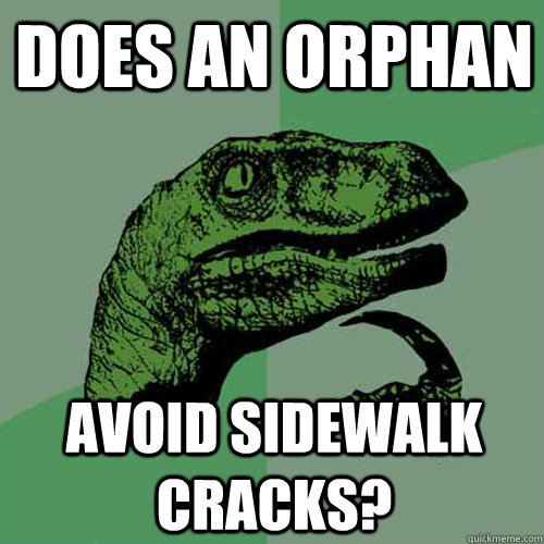 does an orphan avoid sidewalk cracks - Philosoraptor