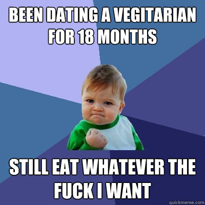 been dating a vegitarian for 18 months still eat whatever th - Success Kid