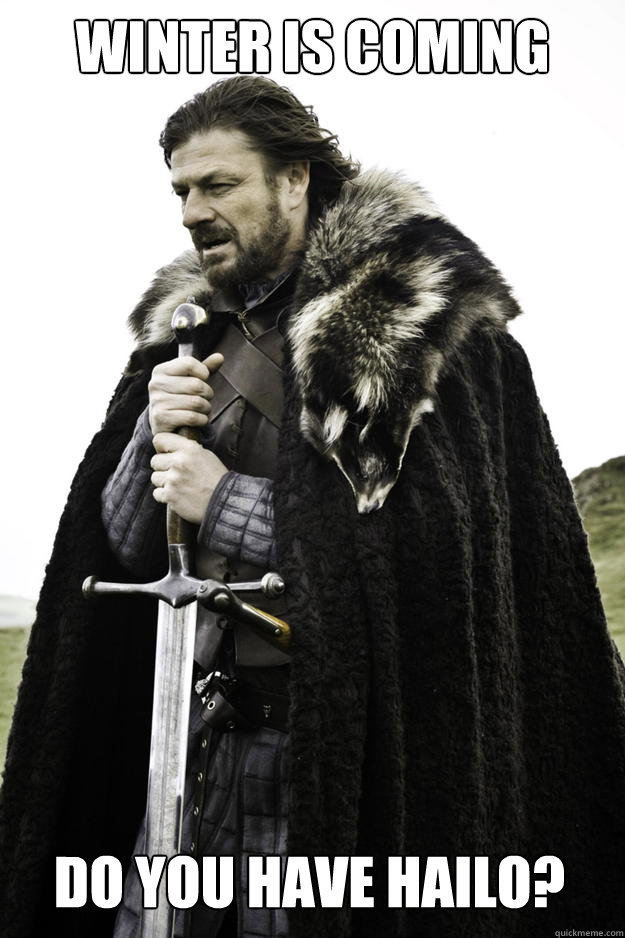 winter is coming do you have hailo - Winter is coming