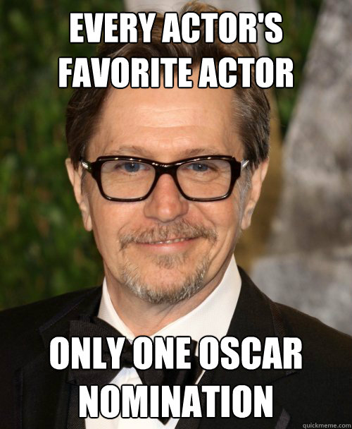 every actors favorite actor only one oscar nomination - Gary Oldman