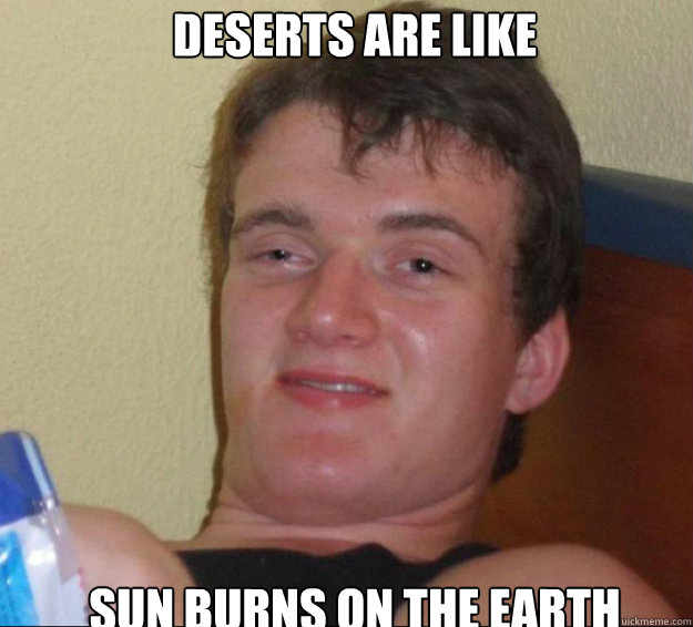 deserts are like sun burns on the earth - 10guy