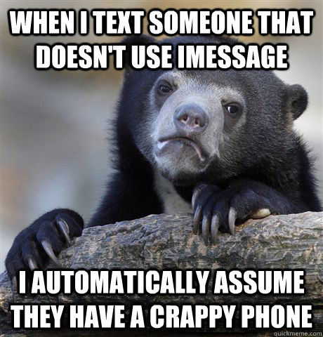 when i text someone that doesnt use imessage i automaticall - Confession Bear
