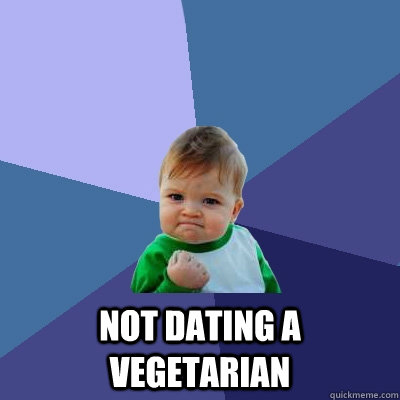 not dating a vegetarian - Success Kid