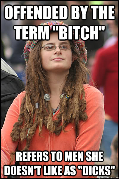 offended by the term bitch refers to men she doesnt like - College Liberal