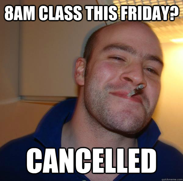 8am class this friday cancelled - Good Guy Greg