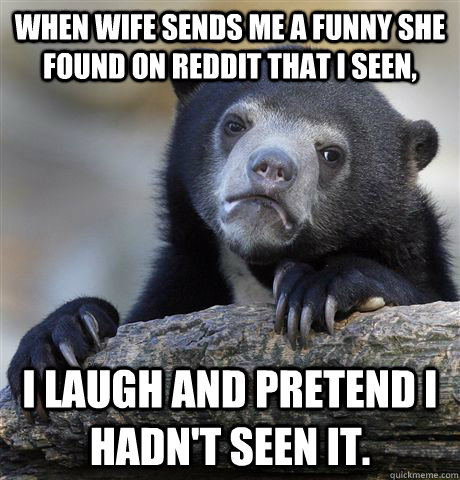 when wife sends me a funny she found on reddit that i seen - Confession Bear