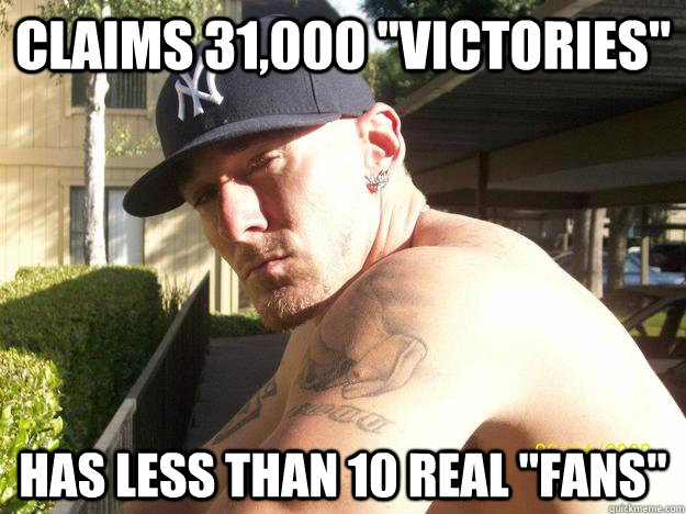 claims 31000 victories has less than 10 real fans - Chad Elliott