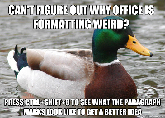 cant figure out why office is formatting weird press ctrl - Actual Advice Mallard