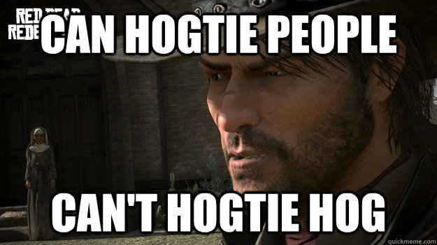 can hogtie people cant hogtie hog -