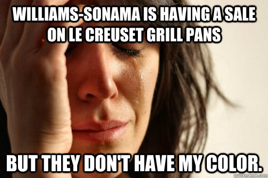 williamssonama is having a sale on le creuset grill pans bu - First World Problems