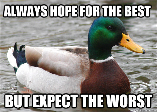 always hope for the best but expect the worst - Actual Advice Mallard