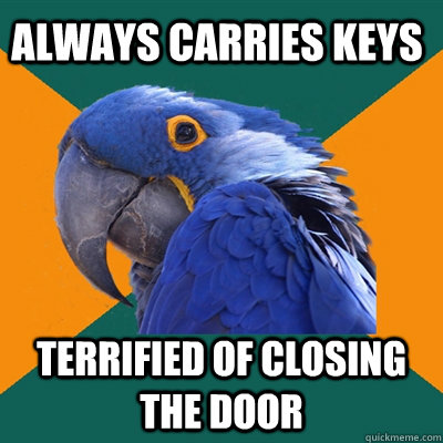 always carries keys terrified of closing the door - Paranoid Parrot