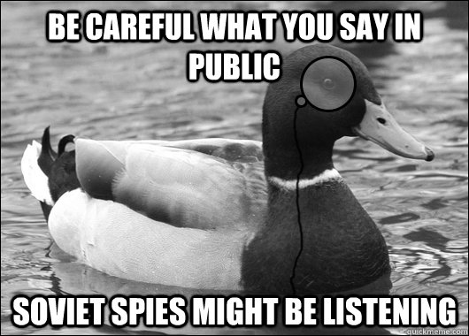 be careful what you say in public soviet spies might be list - Outdated Advice Mallard