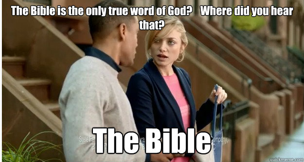 the bible is the only true word of god where did you hea - circle of logic
