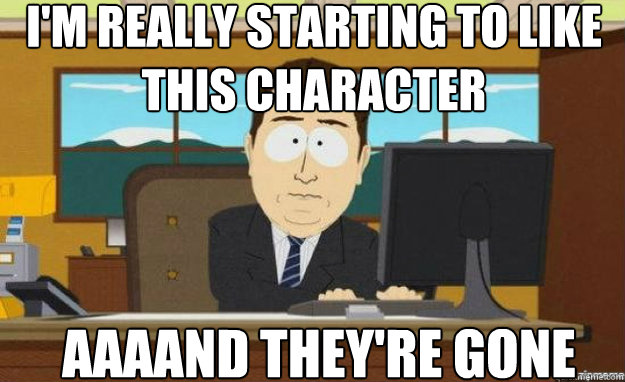 im really starting to like this character aaaand theyre go - aaaand its gone