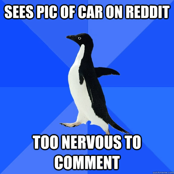 sees pic of car on reddit too nervous to comment - Socially Awkward Penguin