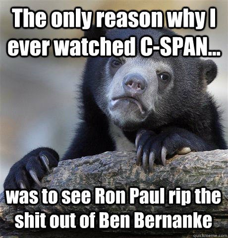 the only reason why i ever watched cspan was to see ron - Confession Bear