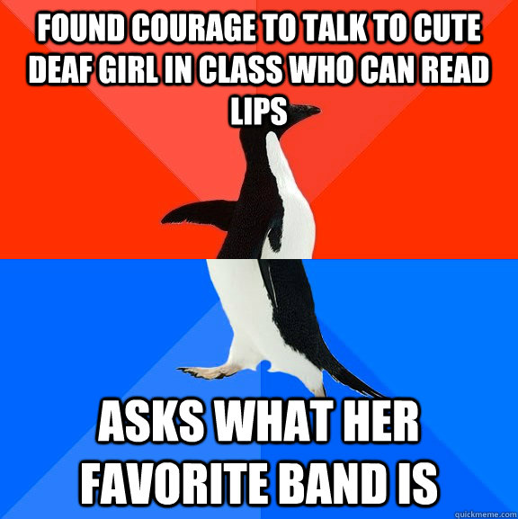 found courage to talk to cute deaf girl in class who can rea - Socially Awesome Awkward Penguin