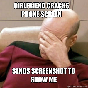 girlfriend cracks phone screen sends screenshot to show me - FacePalm