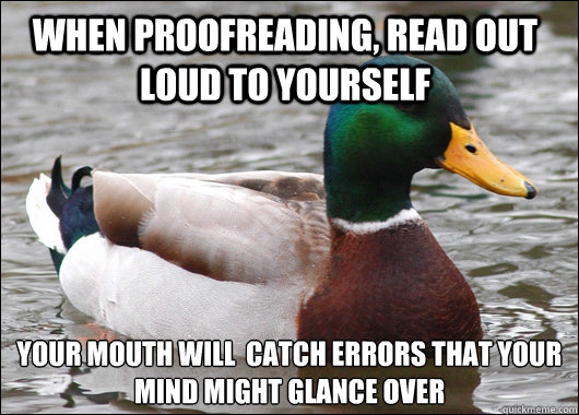 when proofreading read out loud to yourself your mouth will - Actual Advice Mallard