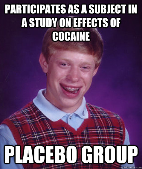 participates as a subject in a study on effects of cocaine p - Bad Luck Brian