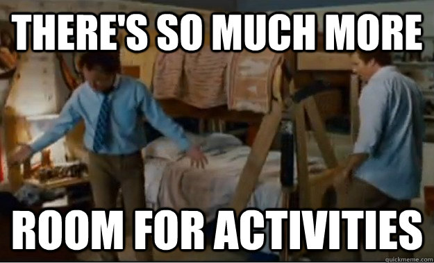 theres so much more room for activities - Stepbrothers Activities
