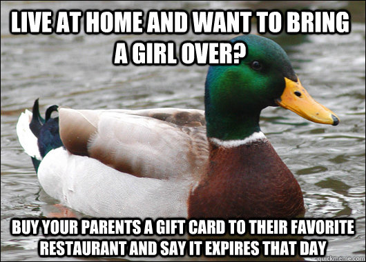 live at home and want to bring a girl over buy your parents - Actual Advice Mallard