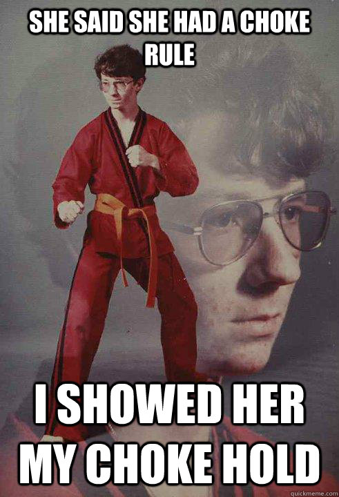 she said she had a choke rule i showed her my choke hold - Karate Kyle