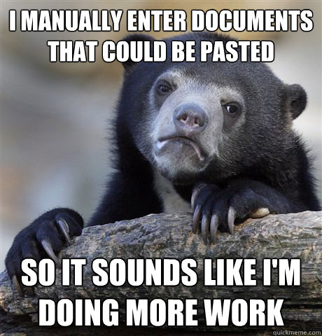 i manually enter documents that could be pasted so it sounds - confessionbear