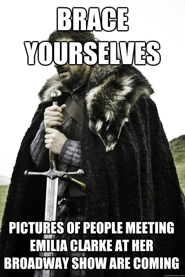 brace yourselves pictures of people meeting emilia clarke at - Winter is coming