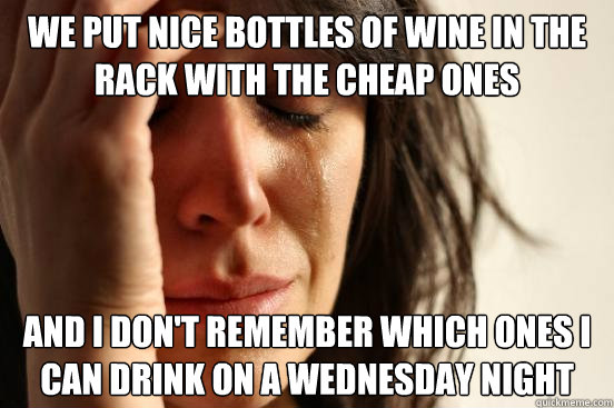 we put nice bottles of wine in the rack with the cheap ones - First World Problems