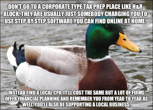 Dont go to a corporate type tax prep place like HR Block The - Actual Advice Mallard