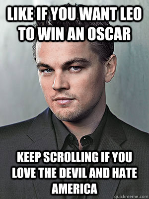 like if you want leo to win an oscar keep scrolling if you l - keep scrolling