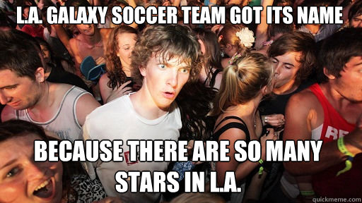 la galaxy soccer team got its name because there are so m - Sudden Clarity Clarence