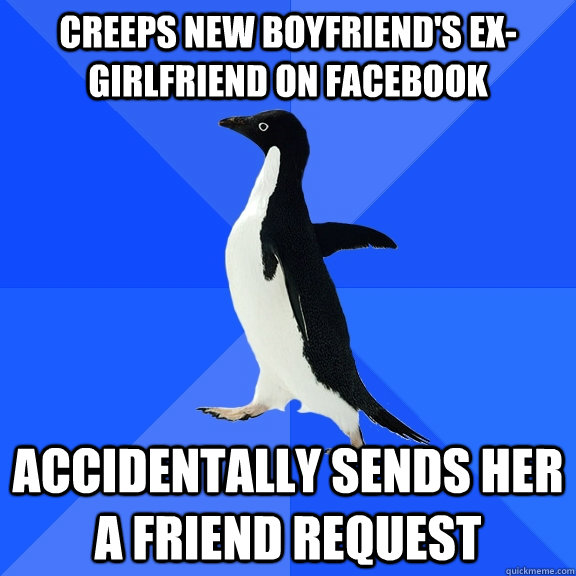 creeps new boyfriends exgirlfriend on facebook accidentall - Socially Awkward Penguin
