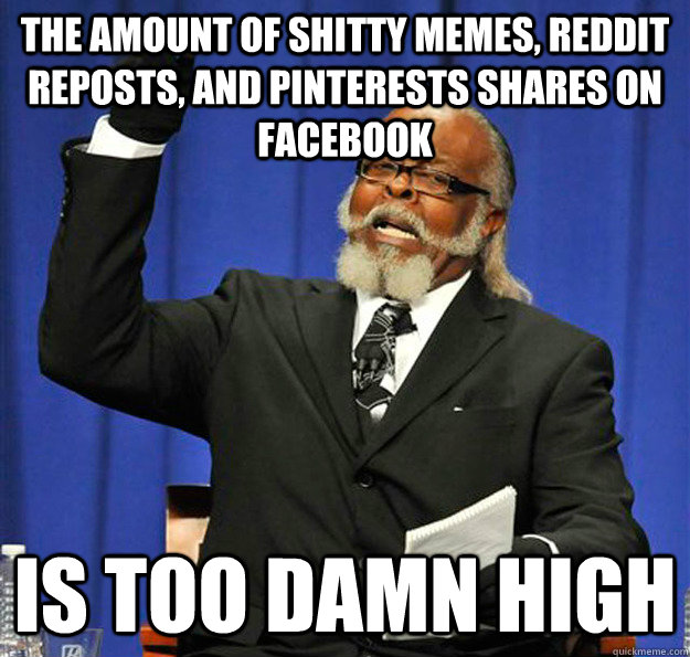 the amount of shitty memes reddit reposts and pinterests s - Jimmy McMillan